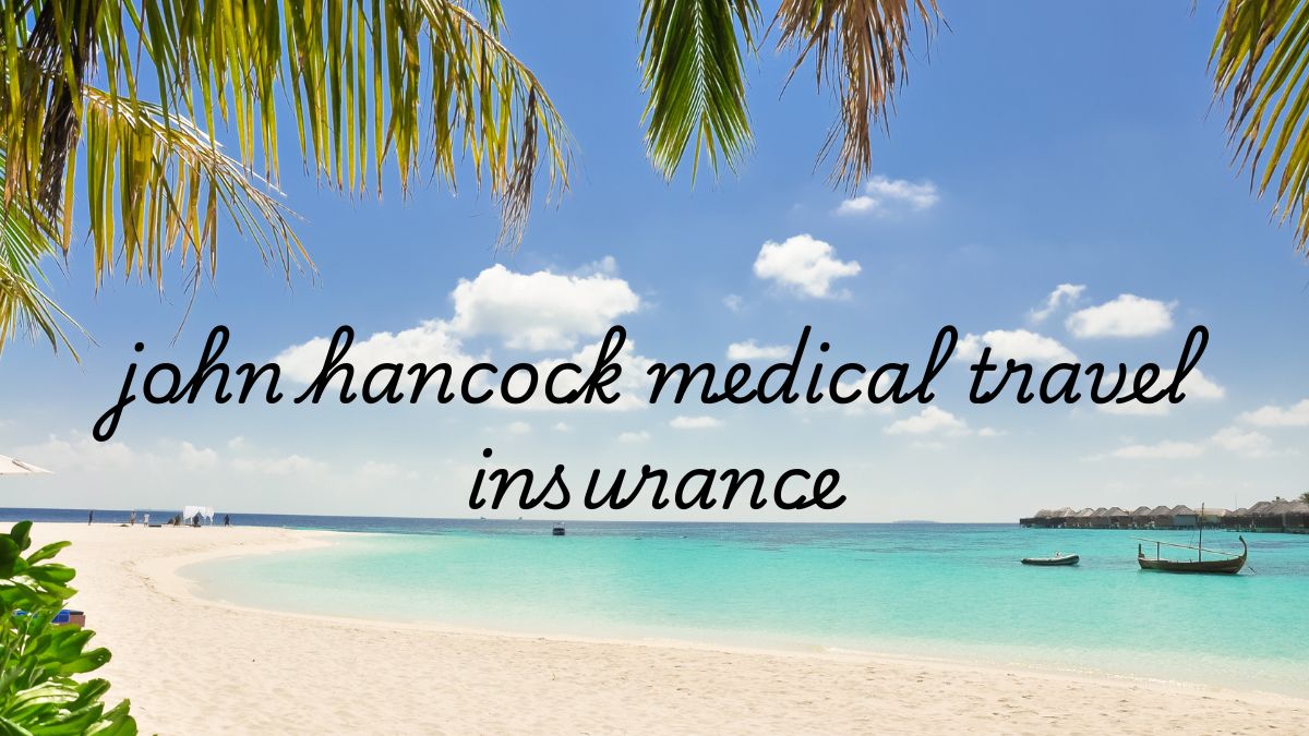 john hancock medical travel insurance